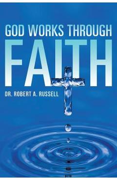 GOD Works Through Faith - Robert A. Russell