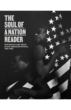 The Soul of a Nation Reader: Writings by and about Black American Artists, 1960-1980 - Mark Godfrey
