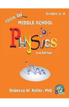 Focus On Middle School Physics Student Textbook 3rd Edition (softcover) - Rebecca W. Keller Ph. D.