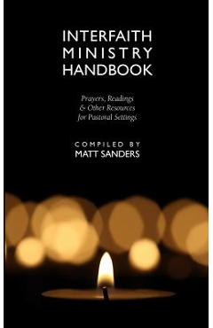 Interfaith Ministry Handbook: Prayers, Readings & Other Resources for Pastoral Settings - Matt Sanders