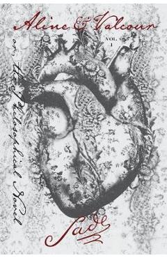 Aline and Valcour, Vol. 1: or, the Philosophical Novel - Marquis De Sade