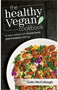 The Healthy Vegan Cookbook - Mccullough Colin