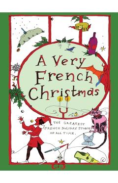 A Very French Christmas: The Greatest French Holiday Stories of All Time - Guy De Maupassant