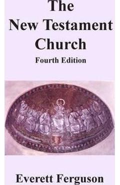 The New Testament Church - Everett Ferguson