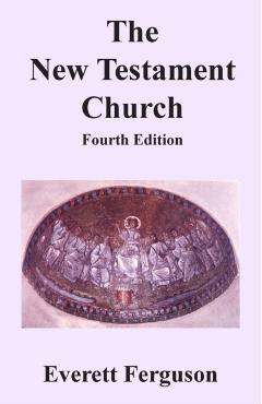 The New Testament Church - Everett Ferguson
