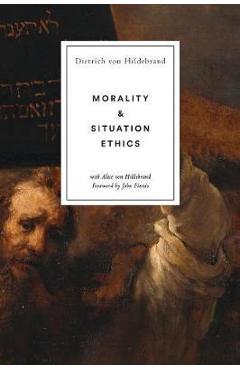 Morality and Situation Ethics - Dietrich Von Hildebrand