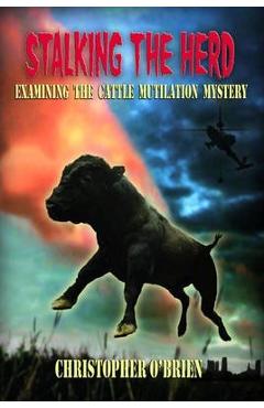 Stalking the Herd: Unraveling the Cattle Mutilation Mystery - Christopher O\'brien