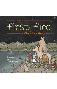 The First Fire: A Cherokee Story - Brad Wagnon