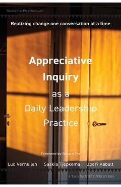 Appreciative Inquiry as a Daily Leadership Practice: Realizing Change One Conversation at a Time - Luc Verheijen