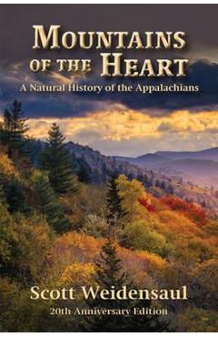 Mountains of the Heart: A Natural History of the Appalachians - Scott Weidensaul