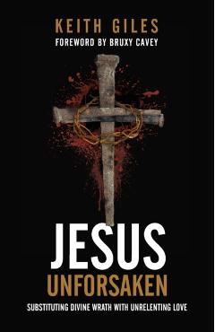 Jesus Unforsaken: Substituting Divine Wrath With Unrelenting Love