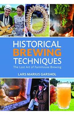 Historical Brewing Techniques: The Lost Art of Farmhouse Brewing - Lars Marius Garshol