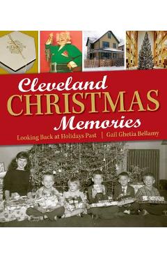 Cleveland Christmas Memories: Looking Back at Holidays Past - Gail Ghetia Bellamy