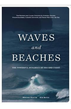 Waves and Beaches: The Powerful Dynamics of Sea and Coast - Kim Mccoy