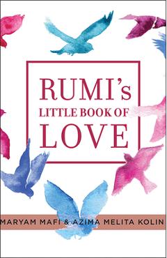 Rumi\'s Little Book of Love: 150 Poems That Speak to the Heart - Maryam Mafi