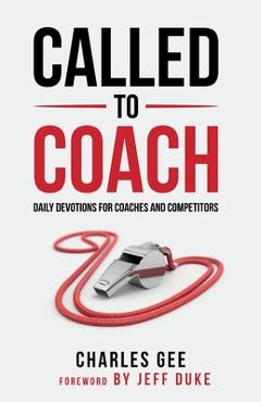 Called to Coach: Daily Devotions for Coaches and Competitors - Gee Charles