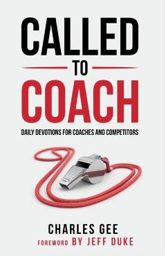 Called to Coach: Daily Devotions for Coaches and Competitors - Gee Charles