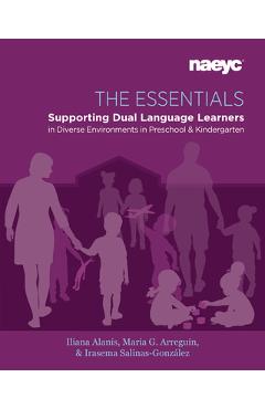 The Essentials: Dual Language Learners in Diverse Environments in Preschool and Kindergarten - Iliana Alan�s