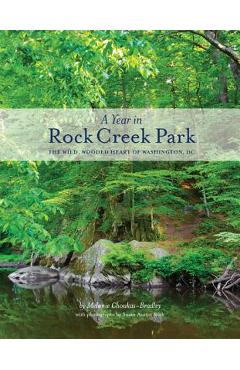 A Year in Rock Creek Park: The Wild, Wooded Heart of Washington, DC - Melanie Choukas-bradley