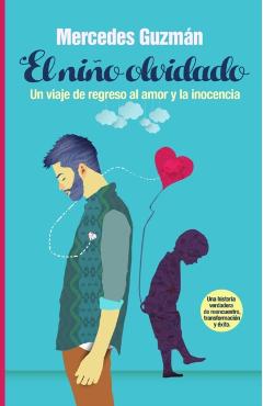 El Ni�o Olvidado: Un viaje de regreso al amor y la inocencia - Mercedes Guzman