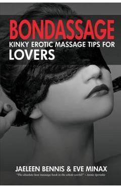 Bondassage: Kinky Erotic Massage Tips for Lovers - Jaeleen Bennis