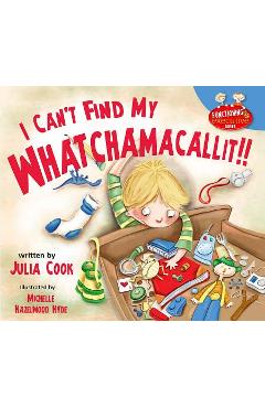 I Can\'t Find My Whatchamacallit - Julia Cook