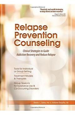 Relapse Prevention Counseling: Clinical Strategies to Guide Addiction Recovery and Reduce Relapse - Dennis C. Daley