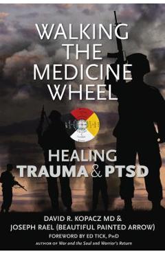 Walking the Medicine Wheel: Healing Trauma and PTSD - David R. Kopacz