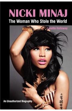 Nicki Minaj: The Woman Who Stole the World - Lynette Holloway