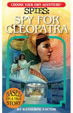 Choose Your Own Adventure Spies: Spy for Cleopatra - Katherine Factor