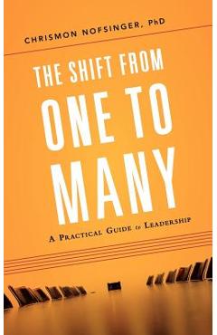 The Shift from One to Many: A Practical Guide to Leadership - Chrismon Nofsinger
