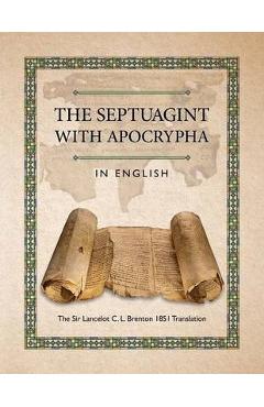 The Septuagint with Apocrypha in English: The Sir Lancelot C. L. Brenton 1851 Translation - C. L. Brenton
