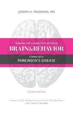 Making the Connection Between Brain and Behavior, Second Edition: Coping with Parkinson's Disease - Joseph Friedman