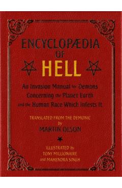 Encyclopaedia of Hell: An Invasion Manual for Demons Concerning the Planet Earth and the Human Race Which Infests It - Martin Olson