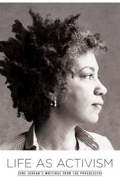 Life as Activism: June Jordan\'s Writings from the Progressive - June Jordan