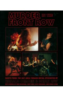 Murder in the Front Row: Shots from the Bay Area Thrash Metal Epicenter - Brian Lew