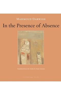 In the Presence of Absence - Mahmoud Darwish