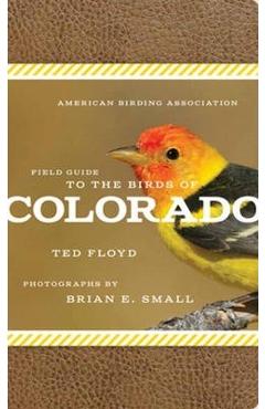 American Birding Association Field Guide to the Birds of Colorado - Ted Floyd