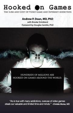 Hooked on Games: The Lure and Cost of Video Game and Internet Addiction - Andrew P. Doan