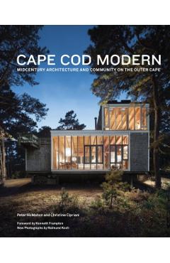 Cape Cod Modern: Midcentury Architecture and Community on the Outer Cape - Kenneth Frampton