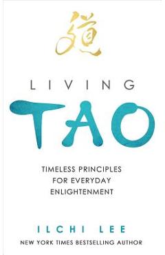 Living Tao: Timeless Principles for Everyday Enlightenment - Ilchi Lee