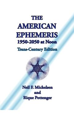 The American Ephemeris 1950-2050 at Noon - Neil F. Michelsen