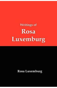 Writings of Rosa Luxemburg: Reform or Revolution, the National Question, and Other Essays - Rosa Luxemburg