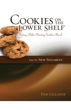 Cookies on the Lower Shelf: Putting Bible Reading Within Reach Part 3 (New Testament) - Pam Gillaspie