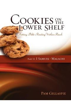 Cookies on the Lower Shelf: Putting Bible Reading Within Reach Part 2 (1 Samuel - Malachi) - Pam Gillaspie