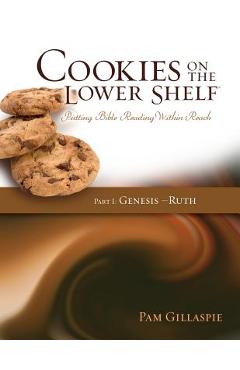 Cookies on the Lower Shelf: Putting Bible Reading Within Reach Part 1 (Genesis - Ruth) - Pam Gillaspie