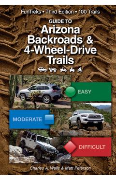Guide to Arizona Backroads & 4-Wheel Drive Trails 3rd Edition - Charles A. Wells