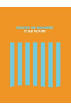 Defacing the Monument - Susan Briante