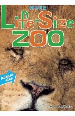 More Life-Size Zoo: Lion, Hippopotamus, Polar Bear and More--An All New Actual-Size Animal Encyclopedia - Teruyuki Komiya