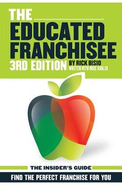 The Educated Franchisee: Find the Right Franchise for You - Rick Bisio